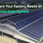 10 Signs Your Factory Needs an Industrial Solar System