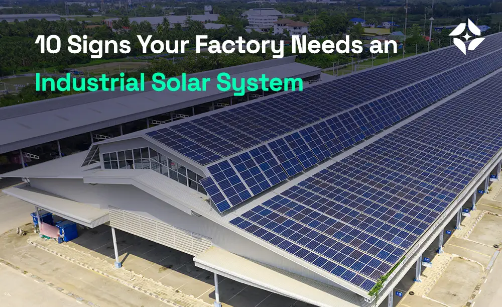 10 Signs Your Factory Needs an Industrial Solar System